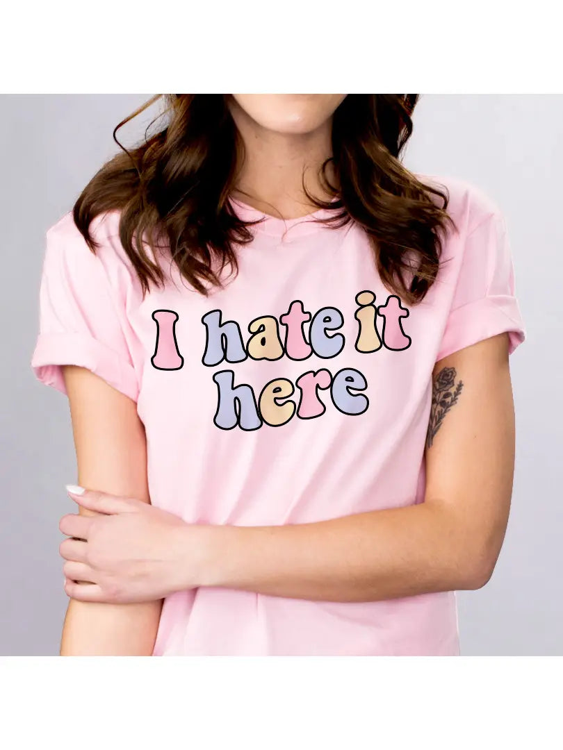 I Hate it Here T-shirt